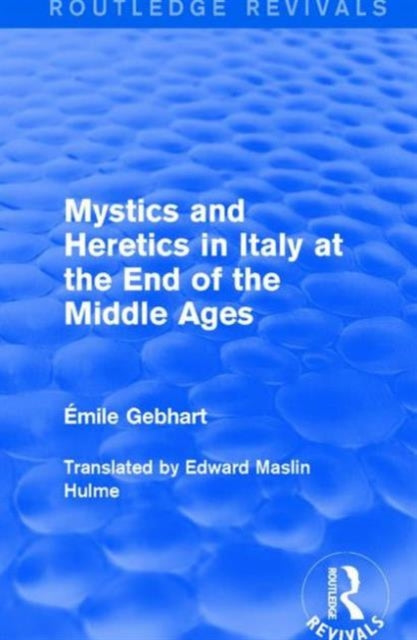 Book cover of: Mystics and Heretics in Italy at the End of the Middle Ages. By: Émile Gebhart