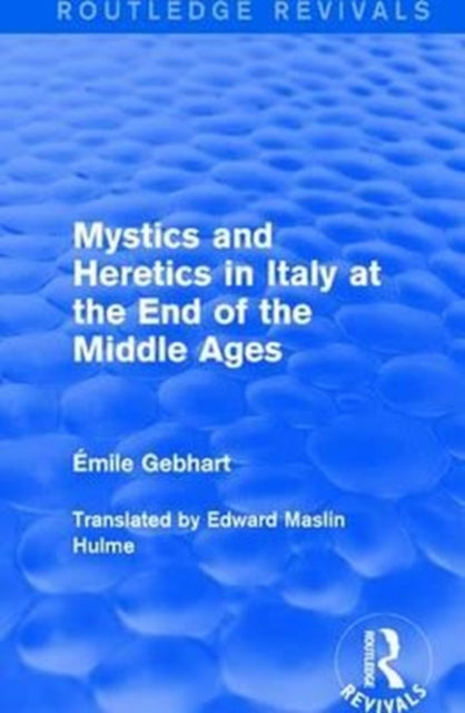 Book cover of: Mystics and Heretics in Italy at the End of the Middle Ages. By: Émile Gebhart