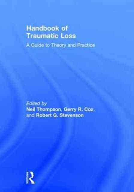 Book cover of: Handbook of Traumatic Loss. By: Neil Thompson