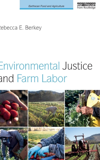 Book cover of: Environmental Justice and Farm Labor. By: Rebecca E. Berkey