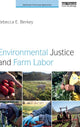 Book cover of: Environmental Justice and Farm Labor. By: Rebecca E. Berkey