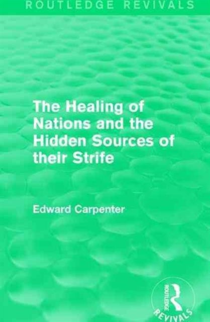 Book cover of: Healing of Nations and the Hidden Sources of their Strife. By: Edward Carpenter