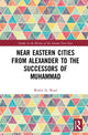 Book cover of: Near Eastern Cities from Alexander to the Successors of Muhammad. By: Walter D. Ward