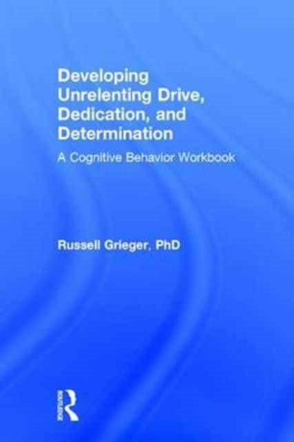 Book cover of: Developing Unrelenting Drive, Dedication, and Determination. By: Russell Grieger