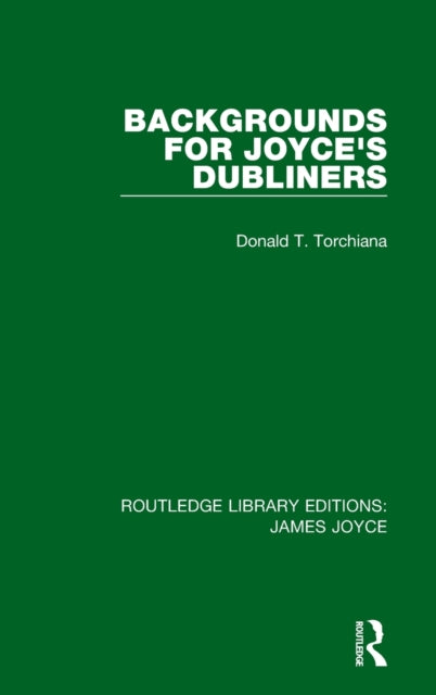 Book cover of: Backgrounds for Joyce's Dubliners. By: Donald T. Torchiana