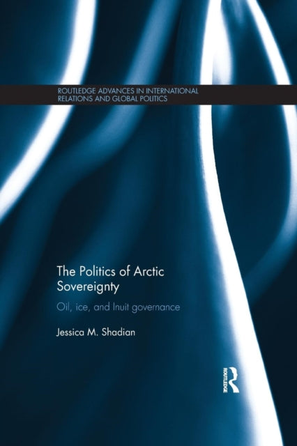 Book cover of: Politics of Arctic Sovereignty. By: Jessica M. Shadian
