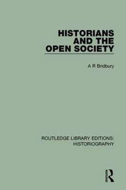 Book cover of: Historians and the Open Society. By: A. R. Bridbury