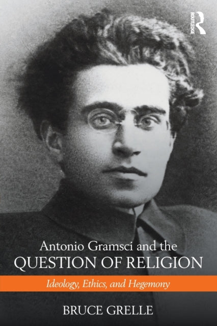 Book cover of: Antonio Gramsci and the Question of Religion. By: Bruce Grelle