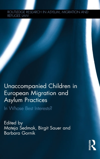 Book cover of: Unaccompanied Children in European Migration and Asylum Practices. By: Mateja Sedmak
