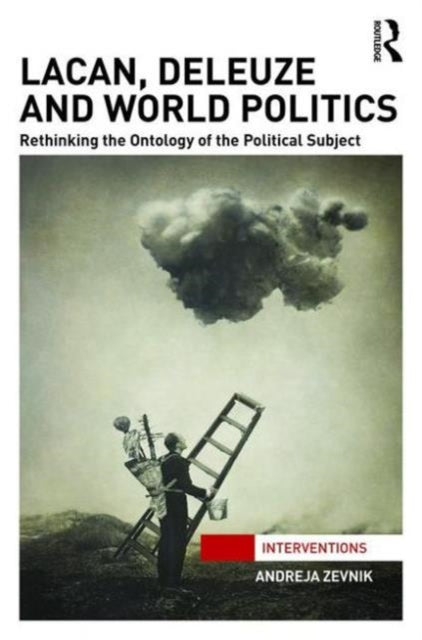 Book cover of: Lacan, Deleuze and World Politics. By: Andreja Zevnik