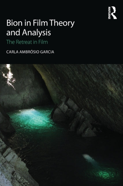 Book cover of: Bion in Film Theory and Analysis. By: Carla Ambrósio Garcia