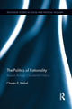 Book cover of: Politics of Rationality. By: Charles P. Webel