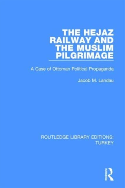 Book cover of: Hejaz Railway and the Muslim Pilgrimage. By: Jacob M. Landau