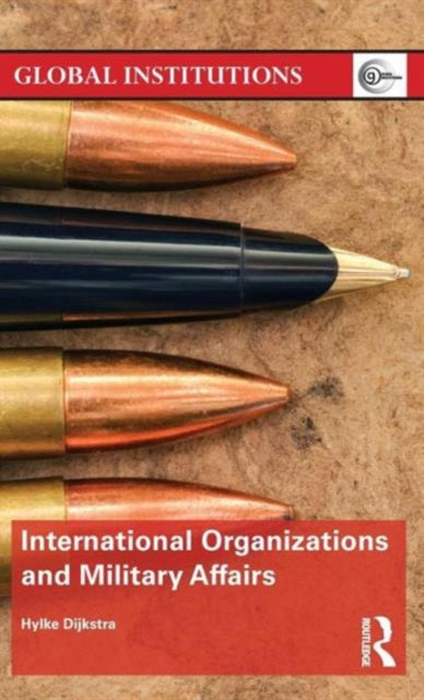 Book cover of: International Organizations and Military Affairs. By: Hylke Dijkstra