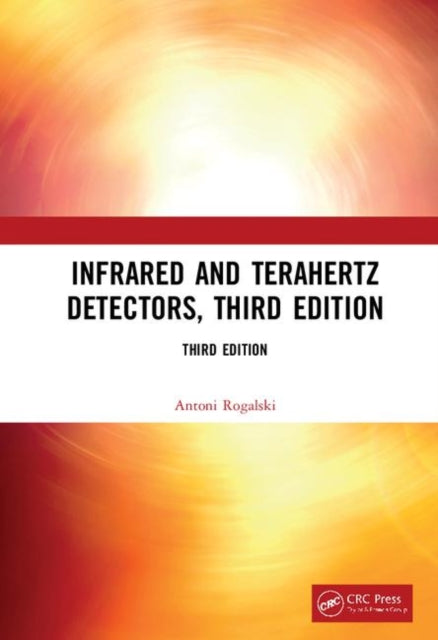 Book cover of: Infrared and Terahertz Detectors, Third Edition. By: Antoni Rogalski
