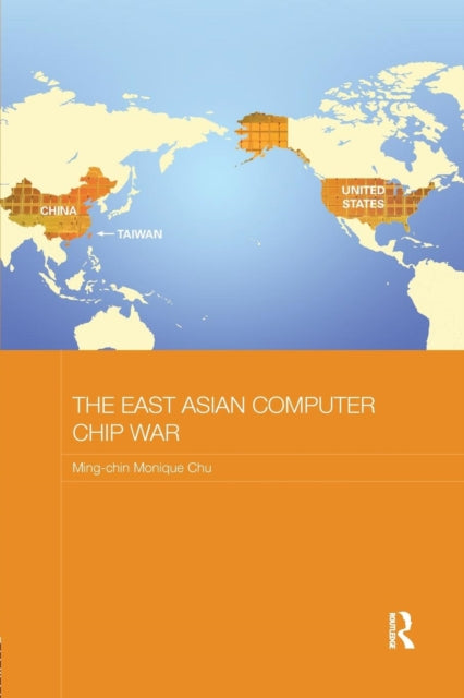 Book cover of: East Asian Computer Chip War. By: Ming-Chin Monique Chu