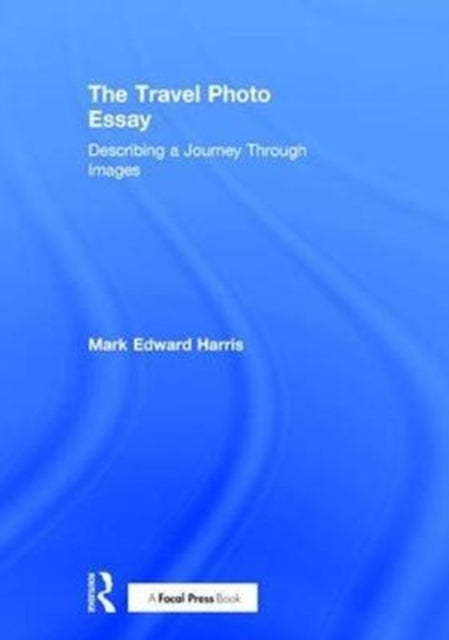 Book cover of: Travel Photo Essay. By: Mark Edward Harris
