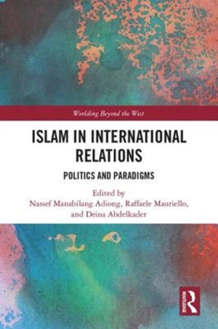 Book cover of: Islam in International Relations. By: Nassef Manabilang Adiong