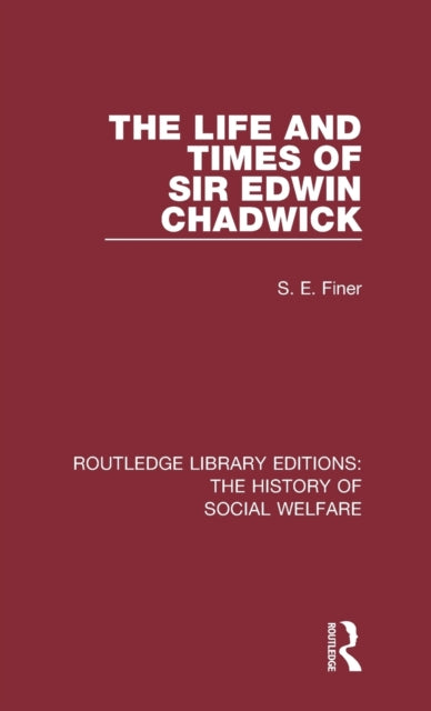 Book cover of: Life and Times of Sir Edwin Chadwick. By: S. E. Finer