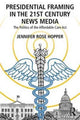 Book cover of: Presidential Framing in the 21st Century News Media. By: Jennifer Rose Hopper