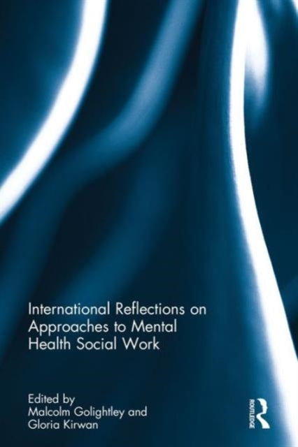 Book cover of: International Reflections on Approaches to Mental Health Social Work. By: Malcolm Golightley