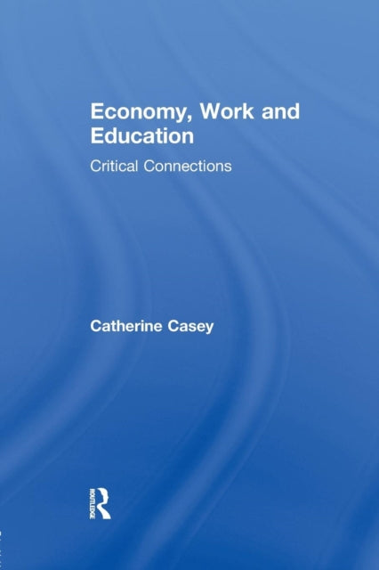 Book cover of: Economy, Work, and Education. By: Catherine Casey