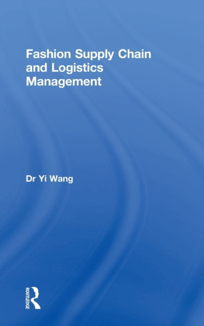 Book cover of: Fashion Supply Chain and Logistics Management. By: Yi Wang