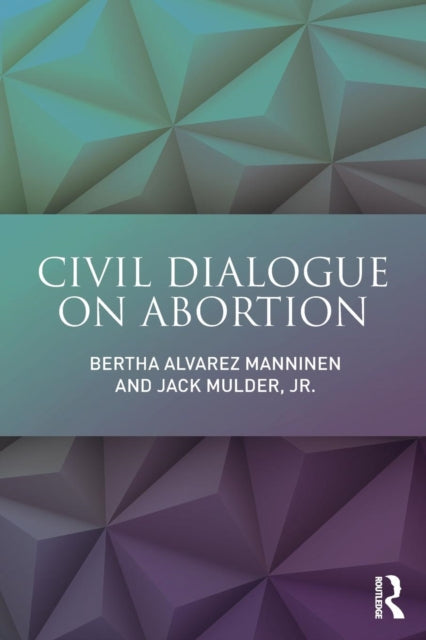 Book cover of: Civil Dialogue on Abortion. By: Bertha Alvarez Manninen