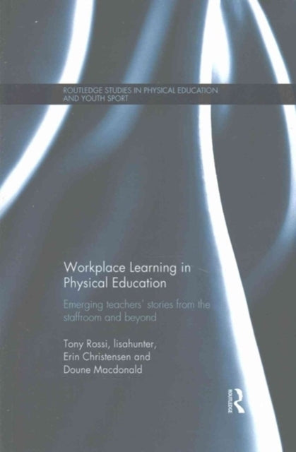 Book cover of: Workplace Learning in Physical Education. By: Tony Rossi