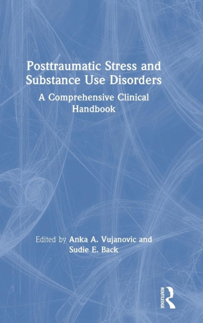 Book cover of: Posttraumatic Stress and Substance Use Disorders. By: Anka A. Vujanovic