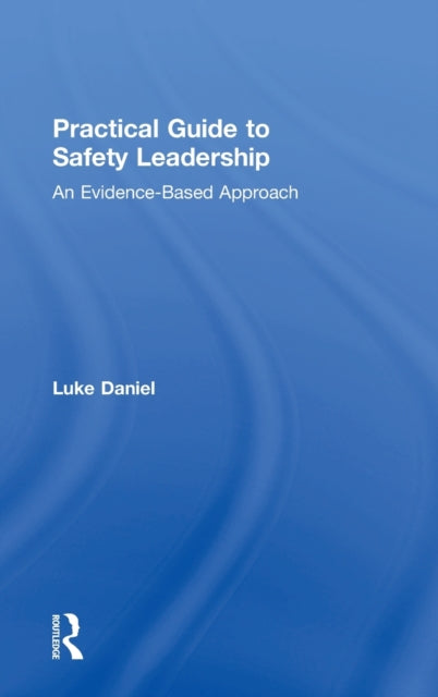 Book cover of: Practical Guide to Safety Leadership. By: Luke Adam Daniel