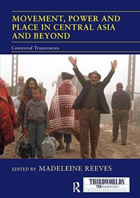 Book cover of: Movement, Power and Place in Central Asia and Beyond. By: Madeleine Reeves