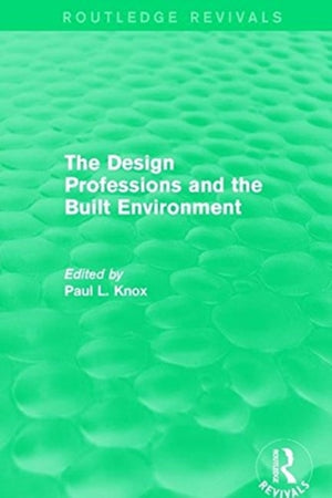 Routledge Revivals: The Design Professions and the Built Environment (1988)