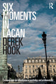 Book cover of: Six Moments in Lacan. By: Derek Hook