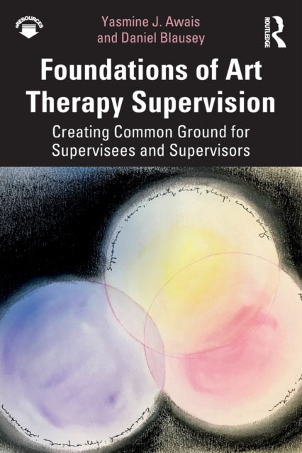 Book cover of: Foundations of Art Therapy Supervision. By: Yasmine Awais