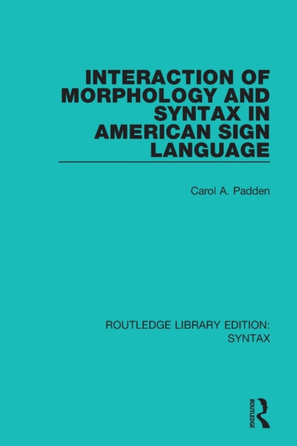 Book cover of: Interaction of Morphology and Syntax in American Sign Language. By: Carol A. Padden