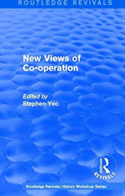 Book cover of: Routledge Revivals: New Views of Co-operation (1988). By: Stephen Yeo