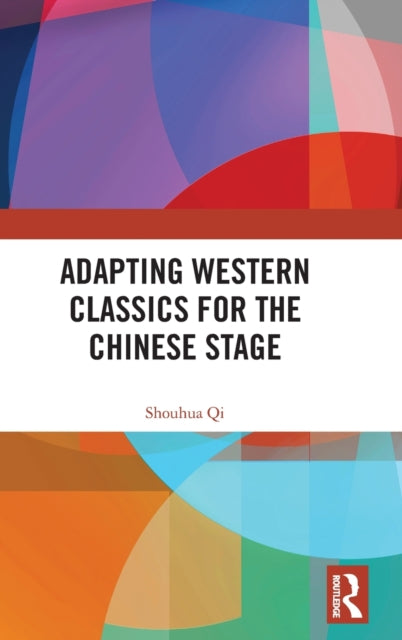 Book cover of: Adapting Western Classics for the Chinese Stage. By: Shouhua Qi