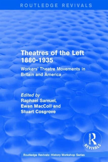 Book cover of: Routledge Revivals: Theatres of the Left 1880-1935 (1985). By: Raphael Samuel
