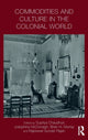 Book cover of: Commodities and Culture in the Colonial World