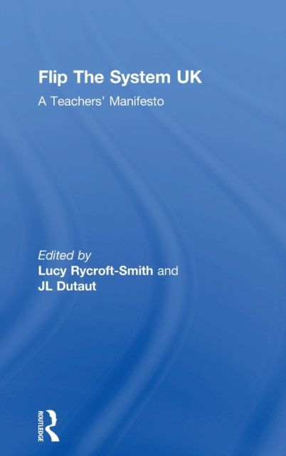 Book cover of: Flip The System UK: A Teachers’ Manifesto. By: Lucy Rycroft-Smith