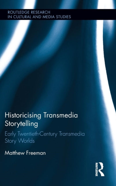 Book cover of: Historicising Transmedia Storytelling. By: Matthew Freeman