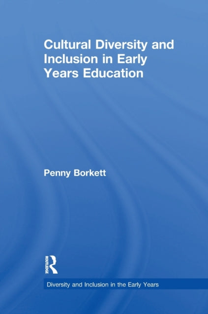 Book cover of: Cultural Diversity and Inclusion in Early Years Education. By: Penny Borkett
