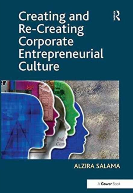 Book cover of: Creating and Re-Creating Corporate Entrepreneurial Culture. By: Alzira Salama
