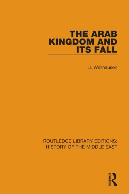 Book cover of: Arab Kingdom and its Fall. By: J. Wellhausen