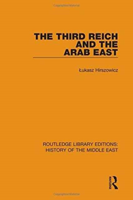 Book cover of: Third Reich and the Arab East. By: Łukasz Hirszowicz