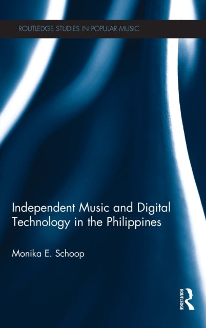 Book cover of: Independent Music and Digital Technology in the Philippines. By: Monika E. Schoop