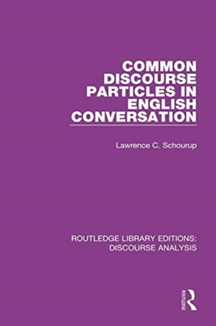 Book cover of: Common Discourse Particles in English Conversation. By: Lawrence C. Schourup