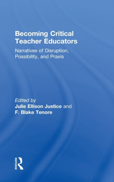 Book cover of: Becoming Critical Teacher Educators. By: Julie Ellison Justice