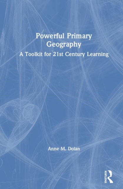 Book cover of: Powerful Primary Geography. By: Anne M. Dolan